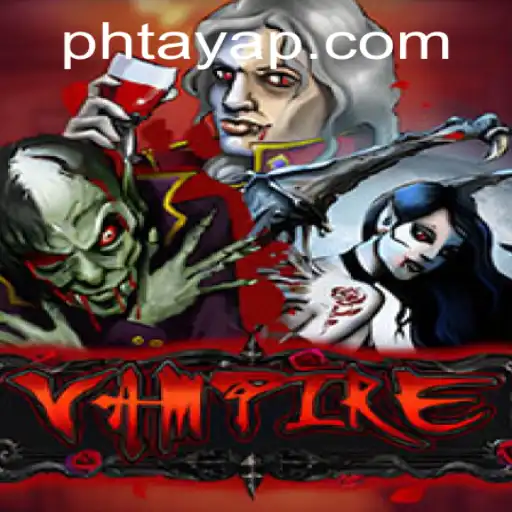 Exploring the Thrilling World of Vampire: Unveiling the Enigmatic 'Ph Taya'
